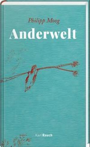 Anderwelt - Philipp Moog - Książki - Rauch, Karl Verlag - 9783792002742 - 3 sierpnia 2021