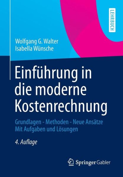 Cover for Wolfgang G Walter · Einfuhrung in Die Moderne Kostenrechnung: Grundlagen - Methoden - Neue Ansatze Mit Aufgaben Und Loesungen (Paperback Book) [4th 4., Aktual. Aufl. 2013. Korr. Nachdruck 2013 e edition] (2013)