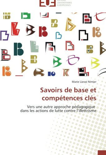 Cover for Marie Liesse Nimier · Savoirs De Base et Compétences Clés: Vers Une Autre Approche Pédagogique Dans Les Actions De Lutte Contre L'illettrisme (Paperback Book) [French edition] (2018)
