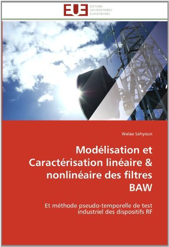 Cover for Walaa Sahyoun · Modélisation et Caractérisation Linéaire &amp; Nonlinéaire Des Filtres Baw: et Méthode Pseudo-temporelle De Test Industriel Des Dispositifs Rf (Paperback Bog) [French edition] (2018)
