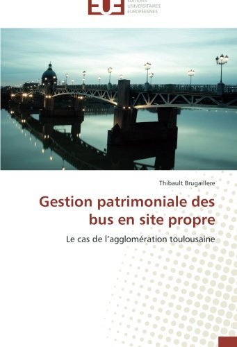 Cover for Thibault Brugaillere · Gestion Patrimoniale Des Bus en Site Propre: Le Cas De L'agglomération Toulousaine (Paperback Bog) [French edition] (2018)
