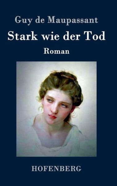 Stark Wie Der Tod - Guy De Maupassant - Books - Hofenberg - 9783843074742 - July 6, 2015