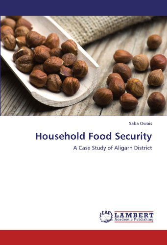 Cover for Saba Owais · Household Food Security: a Case Study of Aligarh District (Pocketbok) (2011)