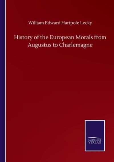 Cover for William Edward Hartpole Lecky · History of the European Morals from Augustus to Charlemagne (Pocketbok) (2020)