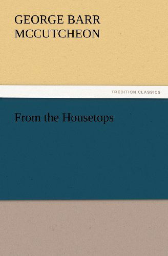 From the Housetops (Tredition Classics) - George Barr Mccutcheon - Książki - tredition - 9783847229742 - 24 lutego 2012