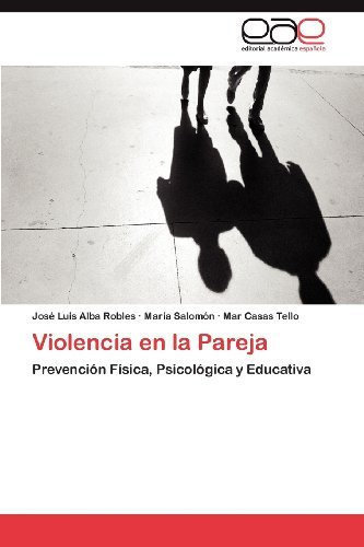 Violencia en La Pareja: Prevención Física, Psicológica Y Educativa - Mar Casas Tello - Bücher - Editorial Académica Española - 9783847360742 - 23. Juli 2012
