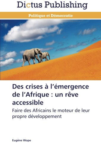 Cover for Eugène Wope · Des Crises À L'émergence De L'afrique : Un Rêve Accessible (Paperback Book) [French edition] (2018)