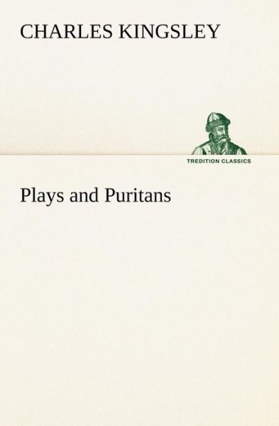 Cover for Charles Kingsley · Plays and Puritans (Tredition Classics) (Taschenbuch) (2013)