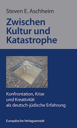 Cover for Steven E. Aschheim · Zwischen Kultur und Katastrophe (Book) (2024)