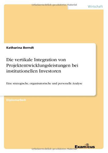 Cover for Katharina Berndt · Die Vertikale Integration Von Projektentwicklungsleistungen Bei Institutionellen Investoren (Paperback Book) [German edition] (2012)