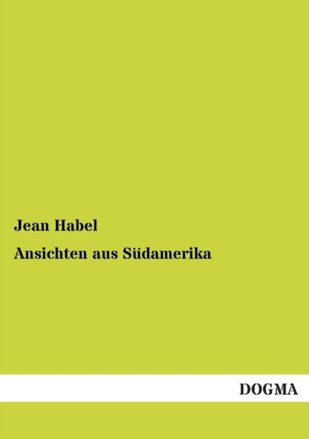 Cover for Jean Habel · Ansichten Aus Sudamerika (Paperback Book) [German edition] (2013)