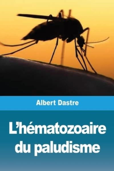 L'hématozoaire du paludisme - Albert Dastre - Kirjat - Salim Bouzekouk - 9783967879742 - keskiviikko 9. kesäkuuta 2021