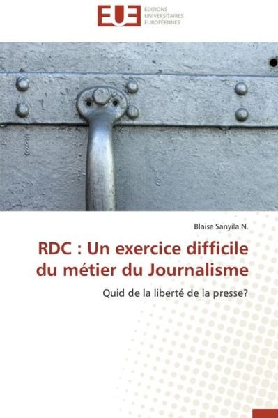 Cover for Blaise Sanyila N. · Rdc : Un Exercice Difficile Du Métier Du Journalisme: Quid De La Liberté De La Presse? (Pocketbok) [French edition] (2018)