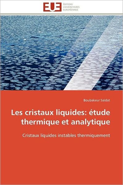 Cover for Boubakeur Saïdat · Les Cristaux Liquides: Étude Thermique et Analytique: Cristaux Liquides Instables Thermiquement (Taschenbuch) [French edition] (2018)