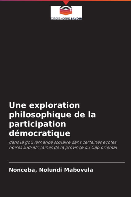 Cover for Nonceba Nolundi Mabovula · Une exploration philosophique de la participation democratique (Paperback Book) (2021)