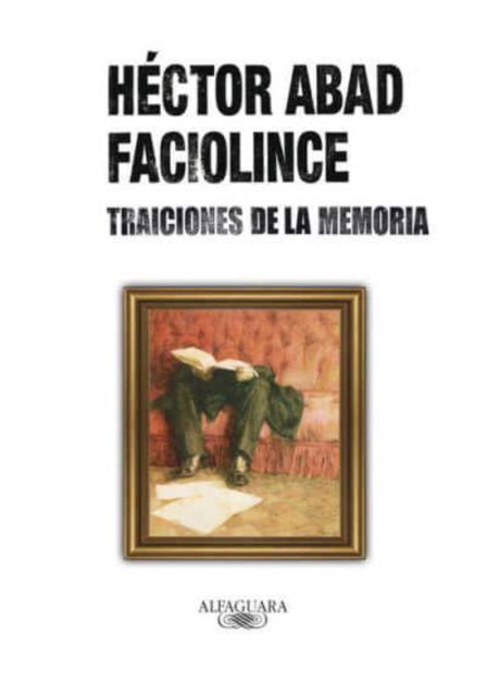 Cover for Hector Abad Faciolince · Traiciones de la memoria (Paperback Book) (2010)