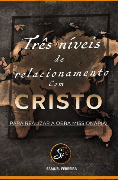 Cover for Samuel Ferreira Italia · Tres Niveis De Relacionamento Com Cristo Para Realizar a Obra Missionaria (Pocketbok) (2019)