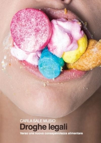 Cover for Carla Sale Musio · Droghe legali - Verso una nuova consapevolezza alimentare (Paperback Book) (2016)