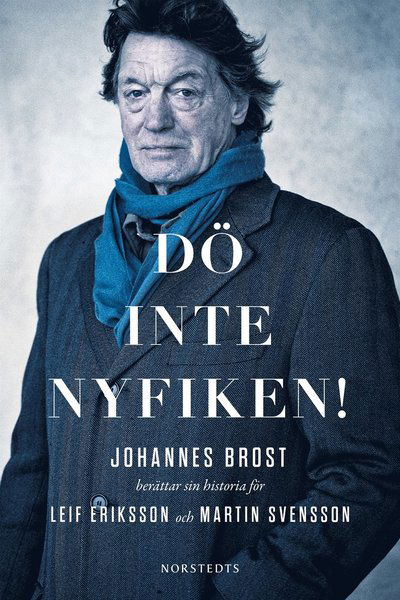 Dö inte nyfiken! : Johannes Brost berättar sin historia för Leif Eriksson och Martin Svensson - Leif Eriksson - Books - Norstedts - 9789113054742 - November 20, 2014