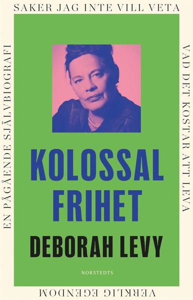 Cover for Deborah Levy · Kolossal frihet : En pågående självbiografi (Indbundet Bog) (2021)