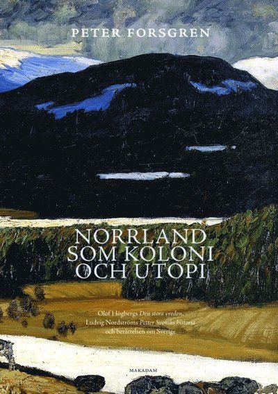 Peter Forsgren · Norrland som koloni och utopi : Olof Högbergs Den stora vreden, Ludvig Nord (Book) (2015)