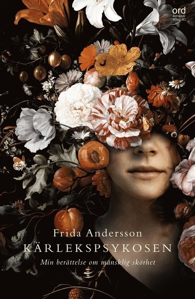 Kärlekspsykosen : min berättelse om mänsklig skörhet - Frida Andersson - Books - Ordberoende Förlag - 9789188867742 - March 8, 2021