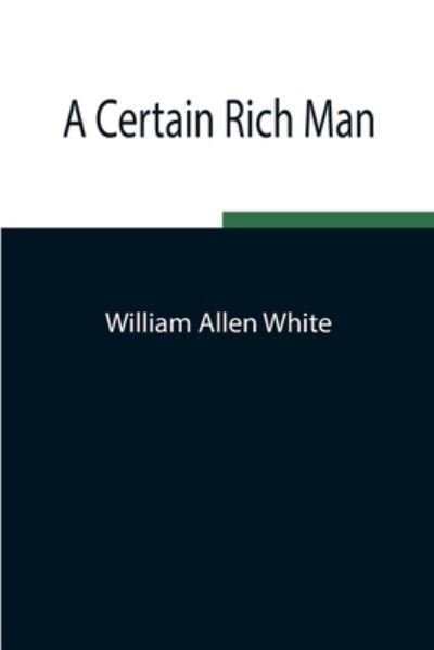 Cover for William Allen White · A Certain Rich Man (Paperback Book) (2021)