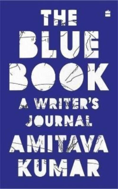 The Blue Book: A Writer's Journal - Amitava Kumar - Kirjat - HarperCollins India - 9789354893742 - keskiviikko 16. helmikuuta 2022