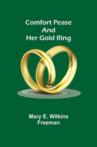 Cover for Mary E. Wilkins Freeman · Comfort Pease and her Gold Ring (Taschenbuch) (2021)