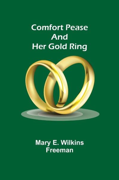 Cover for Mary E. Wilkins Freeman · Comfort Pease and her Gold Ring (Paperback Book) (2021)