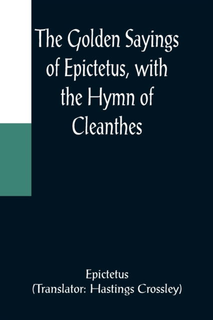 The Golden Sayings of Epictetus, with the Hymn of Cleanthes - Epictetus - Books - Alpha Edition - 9789356084742 - April 11, 2022