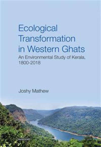 Joshy Mathew · Ecological transformation in Western Ghats: An environmental study of Kerala, 1800-2018 (Hardcover Book) (2024)