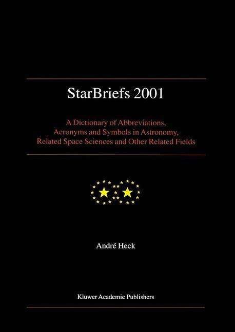 Cover for Andre Heck · StarBriefs 2001: A Dictionary of Abbreviations, Acronyms and Symbols in Astronomy, Related Space Sciences and Other Related Fields (Paperback Bog) [Softcover reprint of the original 1st ed. 2001 edition] (2012)