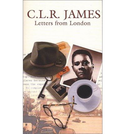 Letters from London - C. L. R. James - Books - Prospect - 9789769505742 - April 1, 2003