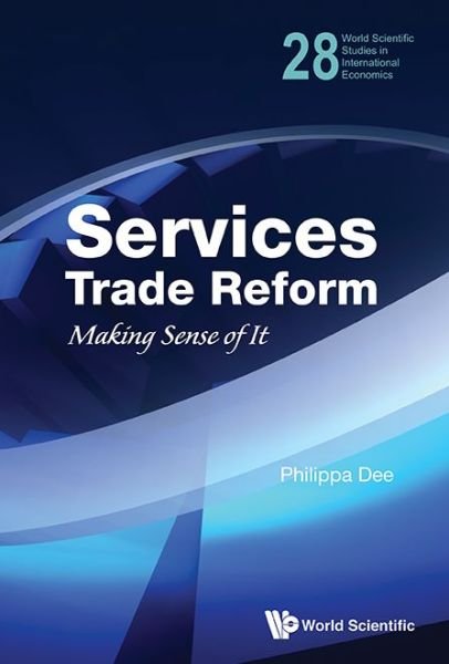 Cover for Dee, Philippa (Australian Nat'l Univ, Australia) · Services Trade Reform: Making Sense Of It - World Scientific Studies in International Economics (Gebundenes Buch) (2013)