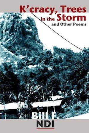 Cover for Bill F. Ndi · K'cracy, trees in the storm &amp; other poems (Book) (2008)
