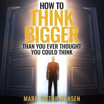 Cover for Mark Victor Hansen · How to Think Bigger Than You Ever Thought You Could Think (CD) (2019)