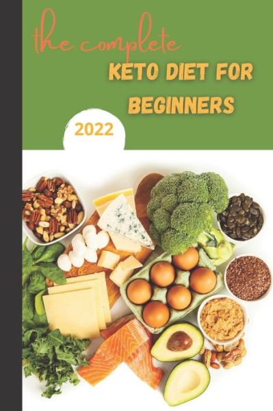 Cover for Imad Sayli · The Complete Keto Diet For Beginners 2022: keto diet book for beginners, The Complete Guide to Ketogenic Diet, (Paperback Book) (2022)