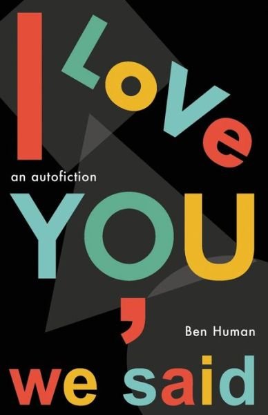 Cover for Ben Human · I Love You, We Said: An autofiction (Paperback Bog) (2022)