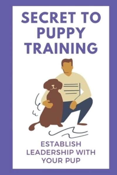 Marcie Beirne · Secret To Puppy Training (Paperback Book) (2021)