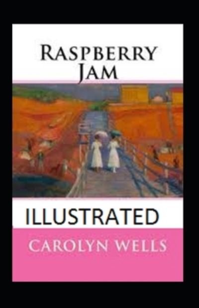 Raspberry Jam Illustrated - Carolyn Wells - Books - Independently Published - 9798464279742 - August 25, 2021