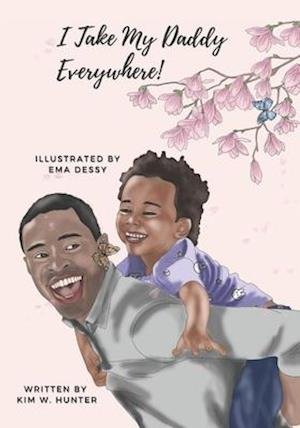 I Take My Daddy Everywhere!: Little Boy Character Version - Teacher Kim - Książki - Independently Published - 9798500838742 - 8 maja 2021