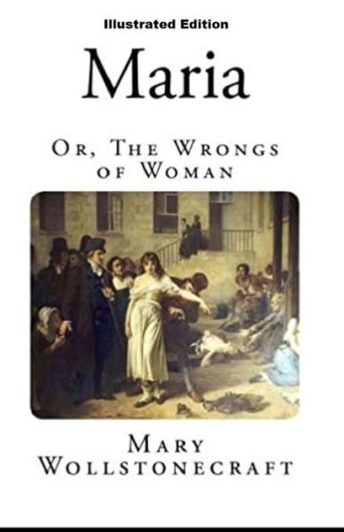 Cover for Mary Wollstonecraft · Maria: or, The Wrongs of Woman By Mary WollstonecraftI (Paperback Book) [Illustrated edition] (2021)