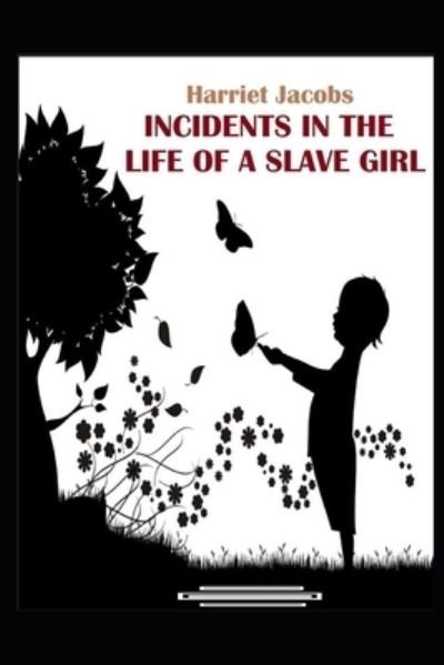 Cover for Harriet Jacobs · Incidents in the Life of a Slave Girl: (Paperback Book) [Annotated edition] (2021)