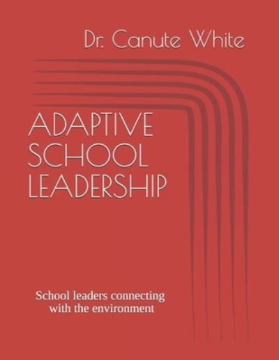 Cover for Canute White · Adaptive School Leadership: School leaders connecting with the environment (Paperback Book) (2021)