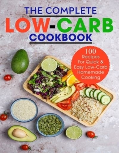 Cover for Ayden Willms · The Complete Low-Carb Cookbook: 100 Recipes For Quick &amp; Easy Low-Carb Homemade Cooking (Pocketbok) (2021)