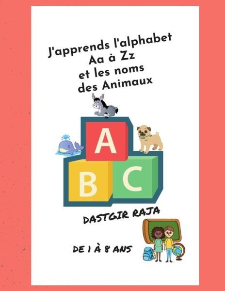 Cover for Raja Dastgir · J'apprends l'alphabet Aa a Zz et les noms des Animaux (Paperback Bog) (2020)