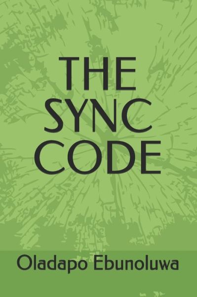 The Sync Code - Oladapo Ebunoluwa - Libros - Independently Published - 9798653116742 - 11 de junio de 2020