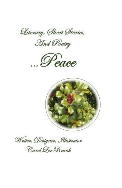 Literary Short Stories And Poetry Peace - Carol Lee Brunk - Books - Independently Published - 9798677468742 - August 21, 2020