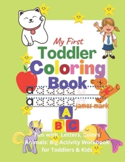 Cover for James Mark · My First Toddler Coloring Book - Fun with Letters,, Colors, Animals (Pocketbok) (2020)
